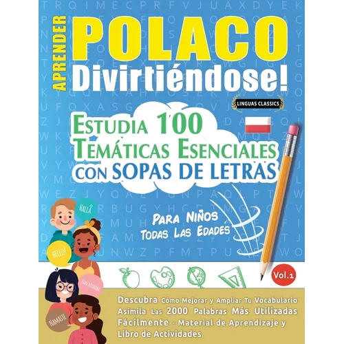 Aprender Polaco Divirtiéndose! - Para Niños: Todas Las Edades - Estudia 100 Temáticas Esenciales Con Sopas de Letras - Vol.1