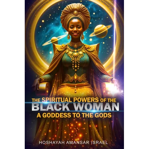 The Spiritual Powers of The Black Woman: A Goddess to The Gods