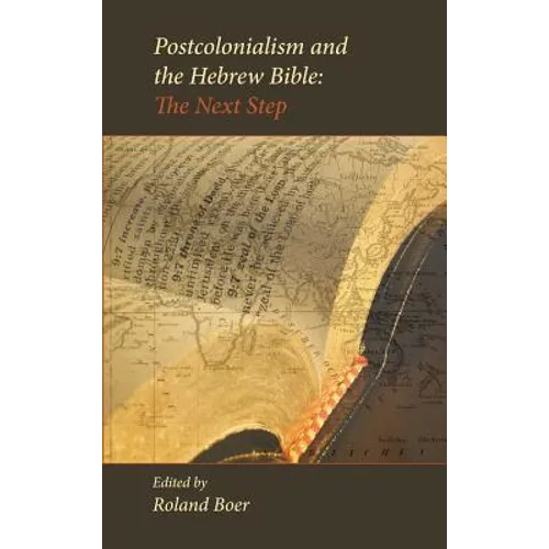 Postcolonialism and the Hebrew Bible: The Next Step