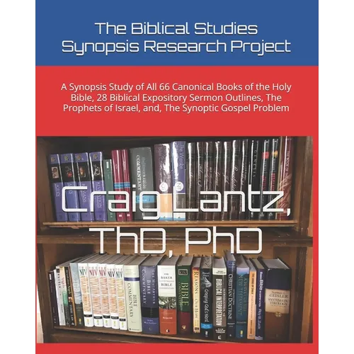 The Biblical Studies Synopsis Research Project: A Synopsis Study of All 66 Canonical Books of the Holy Bible, 28 Biblical Expository Sermon Outlines,