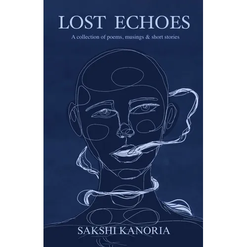 The Lost Echoes: A collection of poems, musings, & short stories