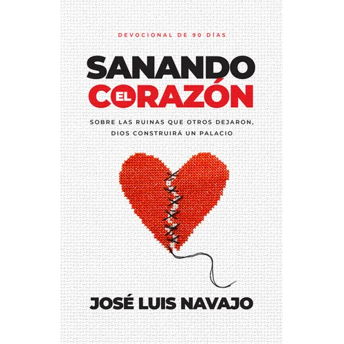 Sanando El Corazón: Sobre Las Ruinas Que Otros Dejaron, Dios Construirá Un Palacio (Devocional de 90 Días)