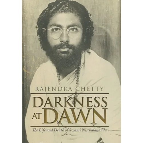 Darkness at Dawn: The Life and Death of Swami Nischalananda