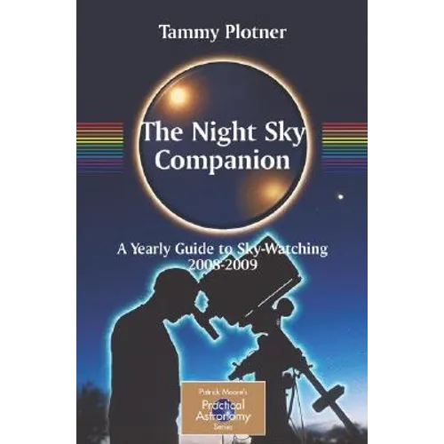 The Night Sky Companion: A Yearly Guide to Sky-Watching 2008-2009