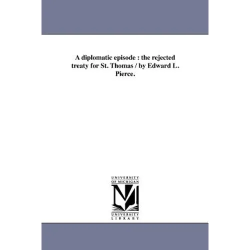 A Diplomatic Episode: The Rejected Treaty for St. Thomas / By Edward L. Pierce.