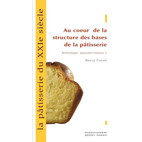 La pâtisserie du XXIe siècle, au coeur de la structure des bases de la pâtisserie