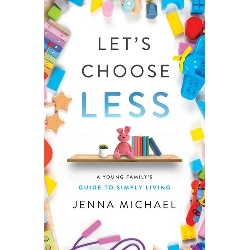 Let's Choose Less: A Young Family's Guide to Simply Living