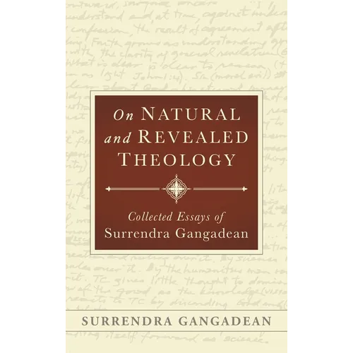 On Natural and Revealed Theology: Collected Essays of Surrendra Gangadean: Collected Essays of
