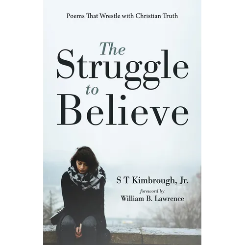 The Struggle to Believe: Poems That Wrestle with Christian Truth