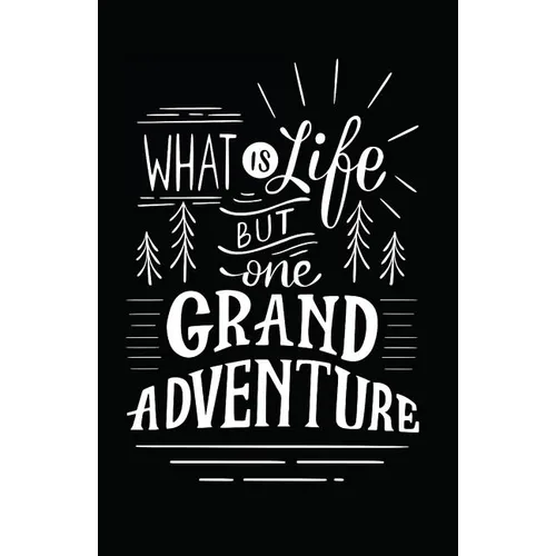 What Is Life But One Grand Adventure