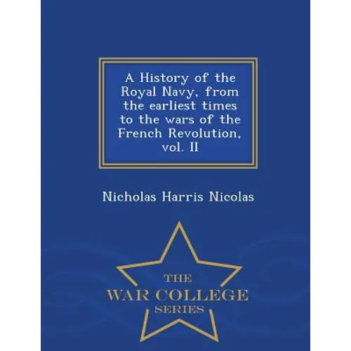 A History of the Royal Navy, from the earliest times to the wars of the French Revolution, vol. II - War College Series
