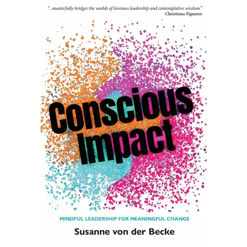 Conscious Impact: Mindful Leadership for Meaningful Change