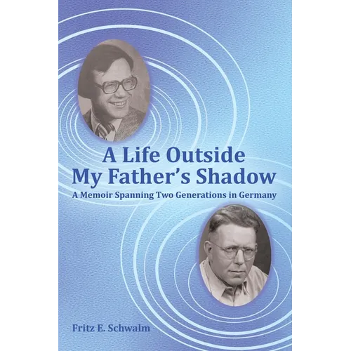 A Life Outside My Father's Shadow: A Memoir Spanning Two Generations in Germany