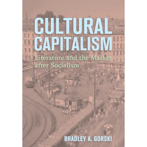Cultural Capitalism: Literature and the Market After Socialism