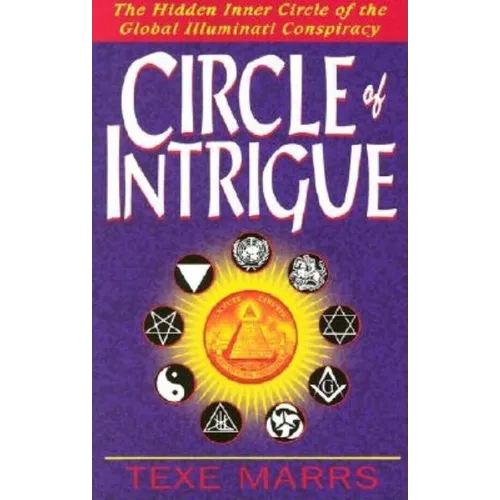 Circle of Intrigue: The Hidden Inner Circle of the Global Illuminati Conspiracy