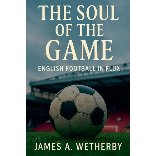The Soul Of The Game: English Football In Flux
