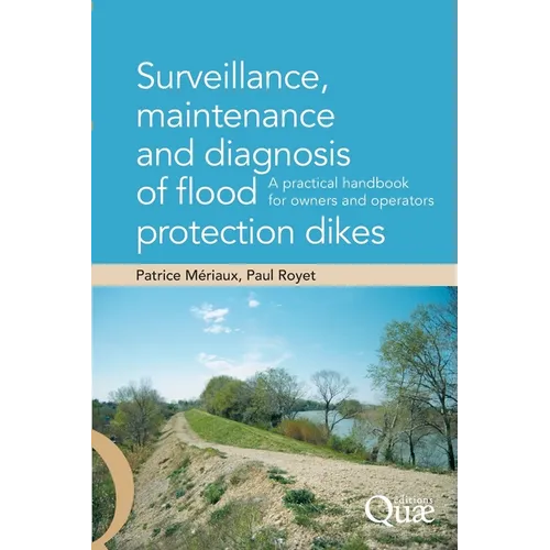 Surveillance, maintenance and diagnosis of flood protection dikes: A practical handbook for owners and operators