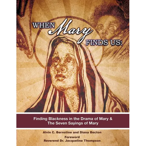 When Mary Finds Us: Finding Blackness in.the Drama of Mary & The Seven Sayings of Mary