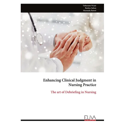 Enhancing Clinical Judgment in Nursing Practice: The art of Debriefing in Nursing