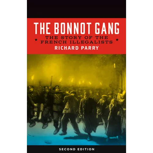 Bonnot Gang: The Story of the French Illegalists