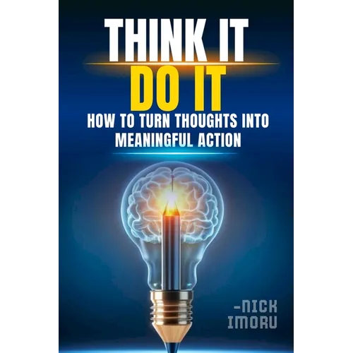 Think It, Do It: How to Turn Thoughts into Meaningful Action