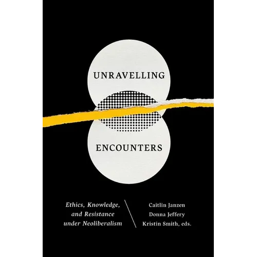 Unravelling Encounters: Ethics, Knowledge, and Resistance Under Neoliberalism