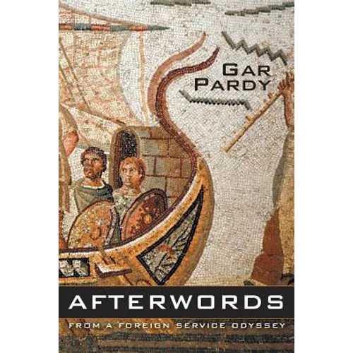 Afterwords: From A Foreign Service Odyssey