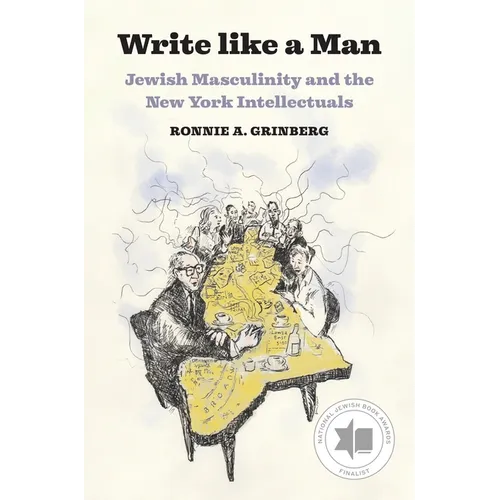 Write Like a Man: Jewish Masculinity and the New York Intellectuals