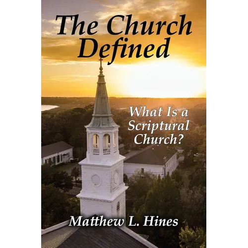 The Church Defined: What Is a Scriptural Church?