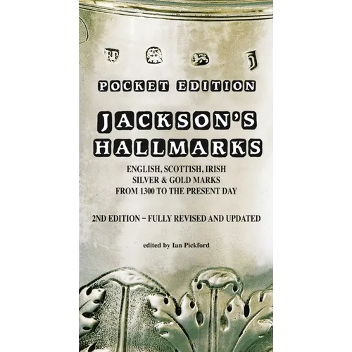 Jackson's Hallmarks, Pocket Edition: English Scottish Irish Silver & Gold Marks from 1300 to the Present Day