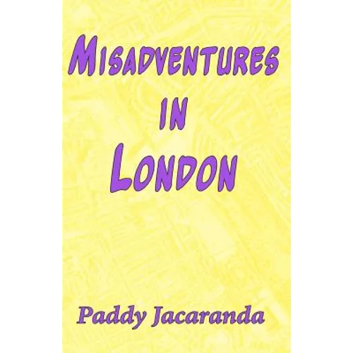 Misadventures in London: and Elsewhere
