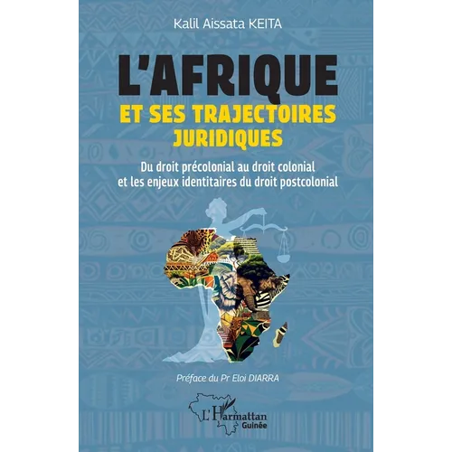 L'Afrique et ses trajectoires juridiques: Du droit précolonial au droit colonial et les enjeux identitaires du droit postcolonial