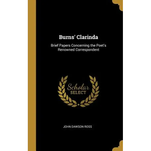 Burns' Clarinda: Brief Papers Concerning the Poet's Renowned Correspondent