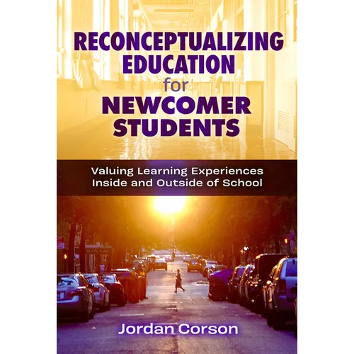 Reconceptualizing Education for Newcomer Students: Valuing Learning Experiences Inside and Outside of School