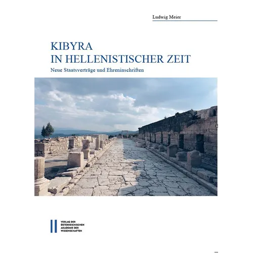 Kibyra in Hellenistischer Zeit: Neue Staatsvertrage Und Ehreninschriften