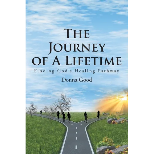 The Journey of a Lifetime: Finding God's Healing Pathway
