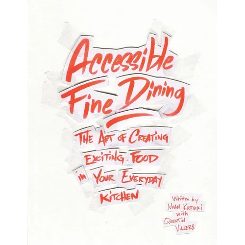 Accessible Fine Dining: The Art of Creating Exciting Food in Your Everyday Kitchen