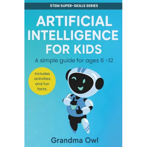 Artificial Intelligence (AI) for Kids: For 6 to 12 year olds
