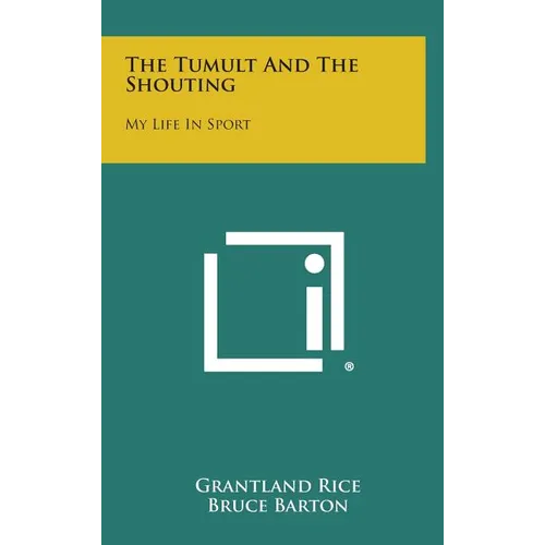 The Tumult and the Shouting: My Life in Sport