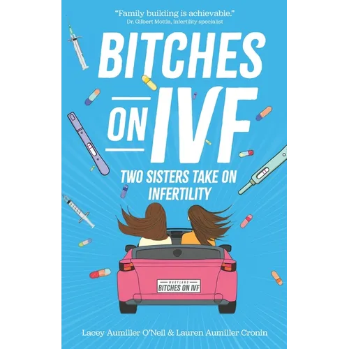 Bitches on IVF: Two Sisters Take on Infertility