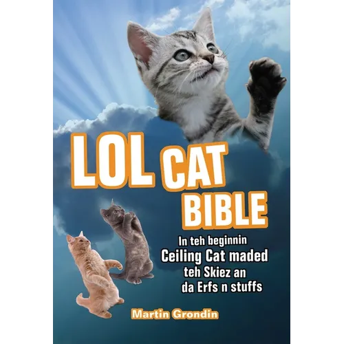 LOLcat Bible: In Teh Beginnin Ceiling Cat Maded Teh Skiez an Da Urfs N Stuffs