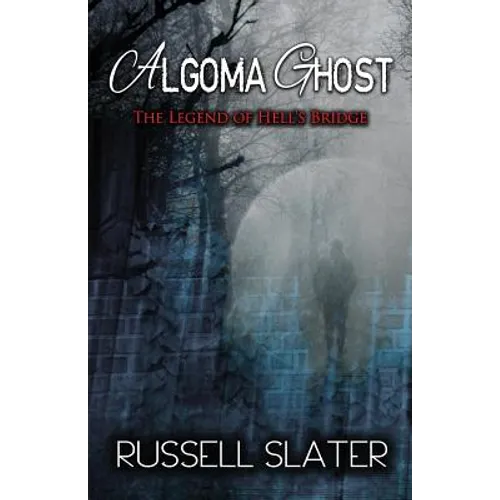 Algoma Ghost: The Legend of Hell's Bridge
