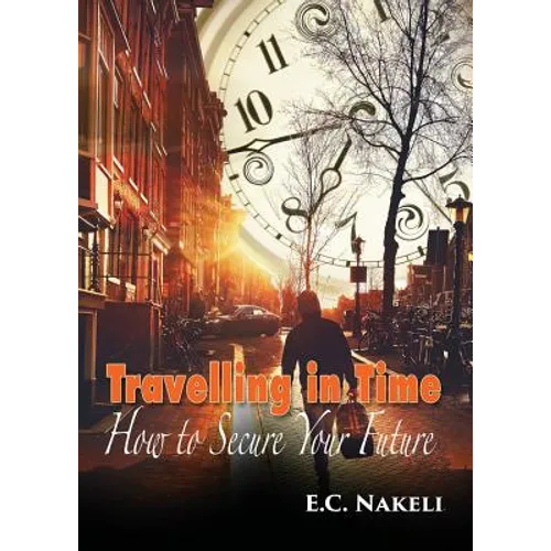 Travelling in Time: How to Secure Your Future - Paperback