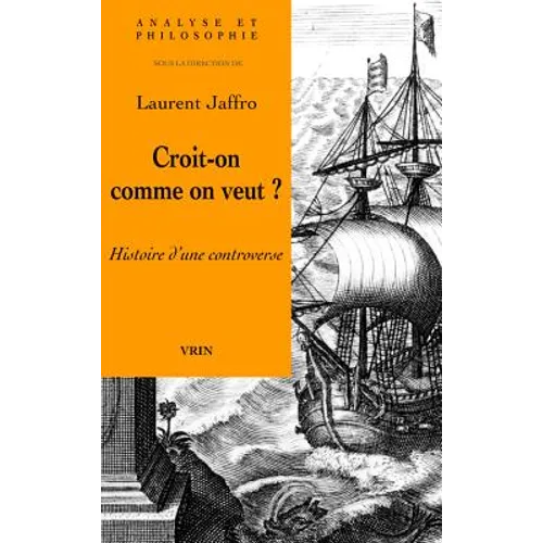 Croit-On Comme on Veut?: Histoire d'Une Controverse