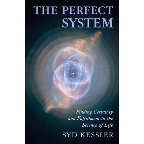 The Perfect System: Finding Certainty and Fulfillment in the Science of Life