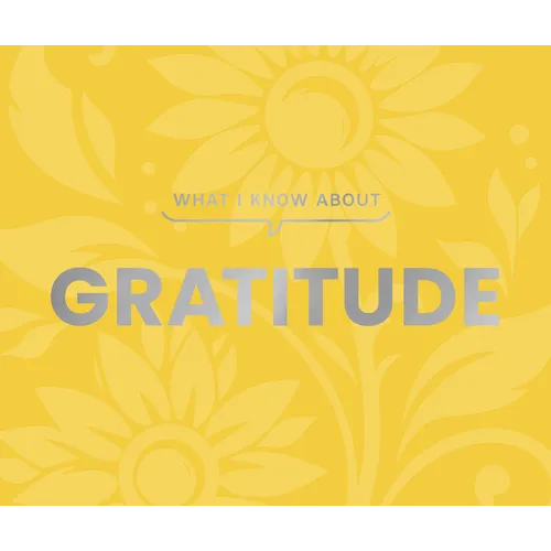 What I Know about Gratitude