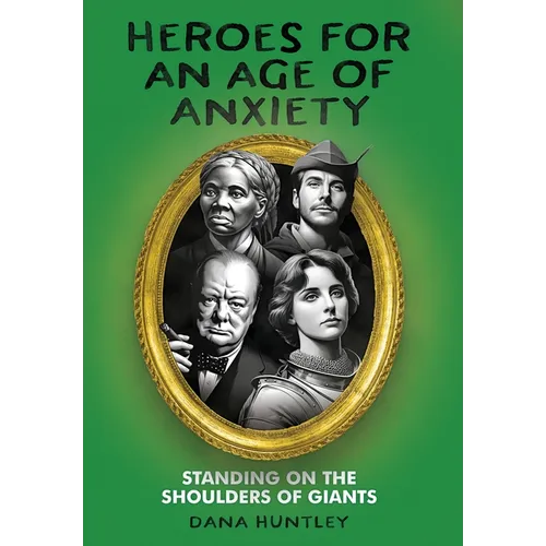 Heroes for an Age of Anxiety: Standing on the Shoulders of Giants