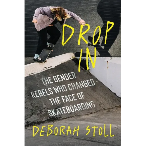 Drop in: The Gender Rebels Who Changed the Face of Skateboarding