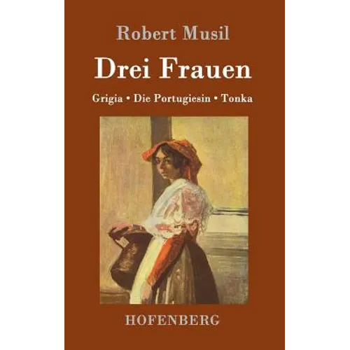 Drei Frauen: Grigia / Die Portugiesin / Tonka