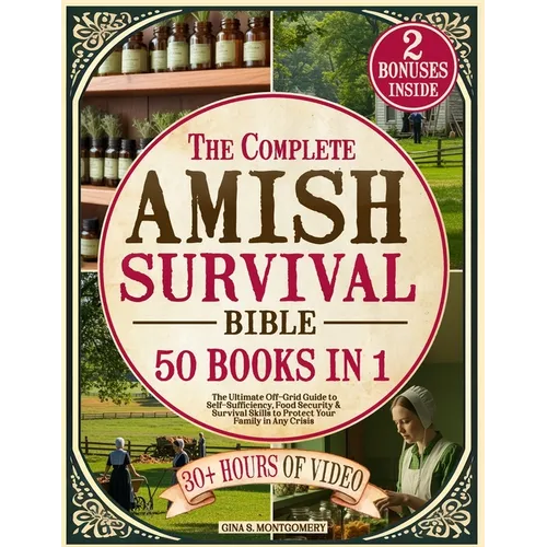 The Complete Amish Survival Bible: The Ultimate Off-Grid Guide to Self-Sufficiency, Food Security & Survival Skills to Protect Your Family in Any Cris